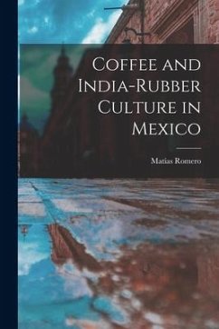 Coffee and India-Rubber Culture in Mexico - Romero, Matías