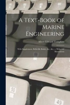 A Text-Book of Marine Engineering: With Supplement, Belleville Boiler, &c., &c., -- With 142 Illustrations - Tompkins, Albert Edward