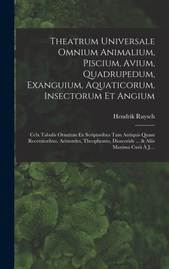 Theatrum Universale Omnium Animalium, Piscium, Avium, Quadrupedum, Exanguium, Aquaticorum, Insectorum Et Angium - Ruysch, Hendrik