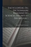 Encyclopédie, ou, Dictionnaire raisonné des sciences, des arts et des métiers \; Volume 8