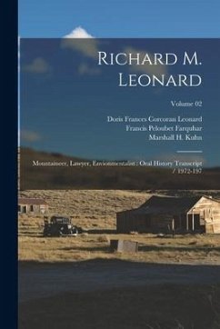 Richard M. Leonard: Mountaineer, Lawyer, Envionmentalist: Oral History Transcript / 1972-197; Volume 02 - Farquhar, Francis Peloubet; Kuhn, Marshall H.; Leonard, Richard M. Ive