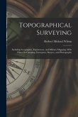 Topographical Surveying: Including Geographic, Exploratory, and Military Mapping, With Hints On Camping, Emergency Surgery, and Photography