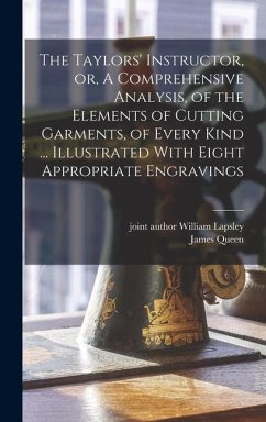 Cover The Taylors' Instructor, or, A Comprehensive Analysis, of the Elements of Cutting Garments, of Every Kind ... Illustrated With Eight Appropriate Engravings