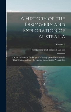 A History of the Discovery and Exploration of Australia - Woods, Julian Edmund Tenison