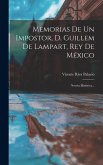 Memorias De Un Impostor, D. Guillem De Lampart, Rey De México: Novela Histórica...