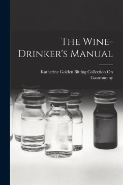 The Wine-Drinker's Manual - Gastronomy, Katherine Golden Bitting