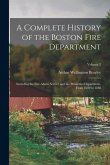 A Complete History of the Boston Fire Department: Including the Fire-Alarm Service and the Protective Department, From 1630 to 1888; Volume 2