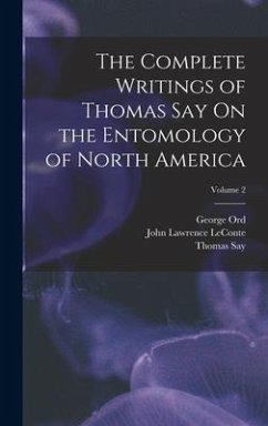 The Complete Writings of Thomas Say On the Entomology of North America; Volume 2 - Say, Thomas; Leconte, John Lawrence; Ord, George