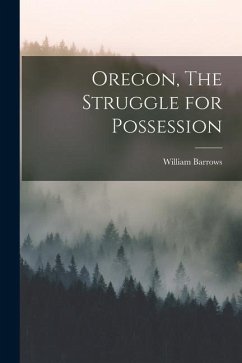 Oregon, The Struggle for Possession - Barrows, William