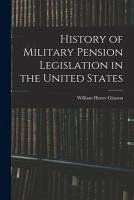 History of Military Pension Legislation in the United States - Glasson, William Henry