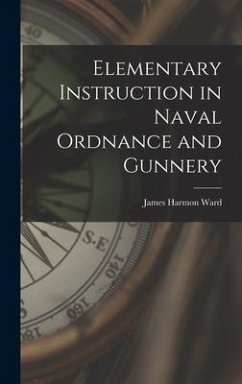 Elementary Instruction in Naval Ordnance and Gunnery - Ward, James Harmon