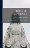 Pierre-le-Vénérable: Ou, La vie et L'Influence Monastiques au Douzième Siècle