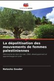 La dépolitisation des mouvements de femmes palestiniennes