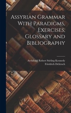 Assyrian Grammar With Paradigms, Exercises, Glossary and Bibliography - Delitzsch, Friedrich; Kennedy, Archibald Robert Stirling