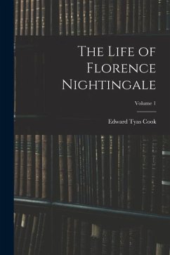 The Life of Florence Nightingale; Volume 1 - Cook, Edward Tyas