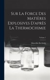 Sur La Force Des Matières Explosives D'après La Thermochimie; Volume 1