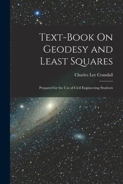Text-Book On Geodesy and Least Squares: Prepared for the Use of Civil Engineering Students - Crandall, Charles Lee