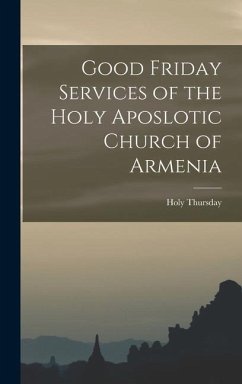 Good Friday Services of the Holy Aposlotic Church of Armenia - Thursday, Holy