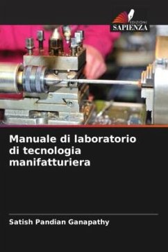 Manuale di laboratorio di tecnologia manifatturiera - Ganapathy, Satish Pandian