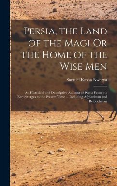 Persia, the Land of the Magi Or the Home of the Wise Men - Nweeya, Samuel Kasha