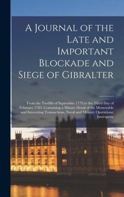 A Journal of the Late and Important Blockade and Siege of Gibralter - Anonymous