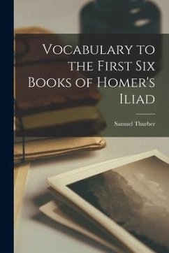 Vocabulary to the First Six Books of Homer's Iliad - Thurber, Samuel