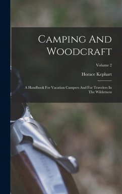 Camping And Woodcraft: A Handbook For Vacation Campers And For Travelers In The Wilderness; Volume 2 - Kephart, Horace