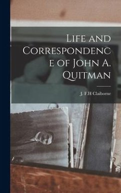 Life and Correspondence of John A. Quitman - Claiborne, J. F. H.