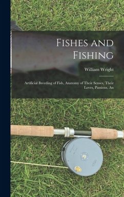 Cover Fishes and Fishing: Artificial Breeding of Fish, Anatomy of Their Senses, Their Loves, Passions, An