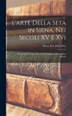 L'arte Della Seta in Siena, Nei Secoli XV E Xvi