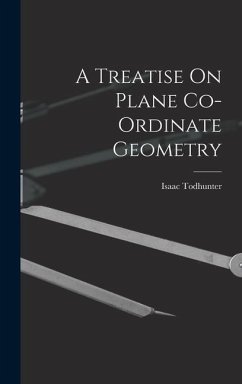 A Treatise On Plane Co-Ordinate Geometry - Todhunter, Isaac