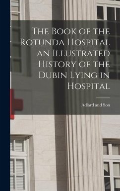 Cover The Book of the Rotunda Hospital an Illustrated History of the Dubin Lying in Hospital