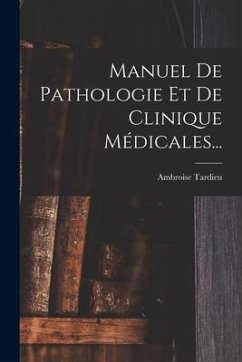 Manuel De Pathologie Et De Clinique Médicales... - Tardieu, Ambroise