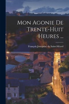 Mon Agonie De Trente-huit Heures ...