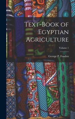 Text-Book of Egyptian Agriculture; Volume 1 - Foaden, George P