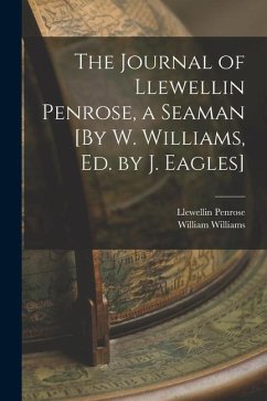 The Journal of Llewellin Penrose, a Seaman [By W. Williams, Ed. by J. Eagles] - Williams, William; Penrose, Llewellin