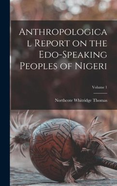 Anthropological Report on the Edo-speaking Peoples of Nigeri; Volume 1 - Thomas, Northcote Whitridge