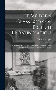 The Modern Class Book of French Pronunciation - Alvergnat, Victor