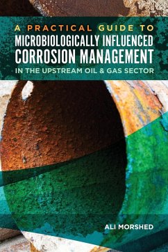 Microbiologically Influenced Corrosion (MIC) Management in the Upstream Oil and Gas Sector - Morshed, Ali
