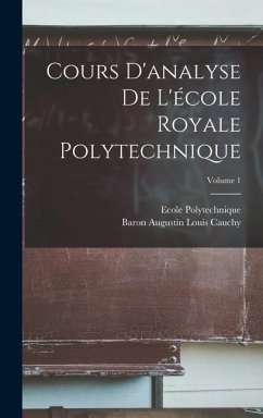 Cours D'analyse De L'école Royale Polytechnique; Volume 1 - Cauchy, Baron Augustin Louis; Polytechnique, Ecole