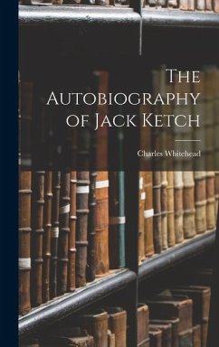 The Autobiography of Jack Ketch - Whitehead, Charles