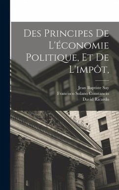 Des Principes De L'économie Politique, Et De L'impôt, - Constancio, Francisco Solano; Ricardo, David; Say, Jean Baptiste