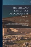 The Life and Exploits of Alexander the Great: Being a Series of Translations of the Ethiopic Histories of Alexander by the Pseudo-Callisthenes and Oth
