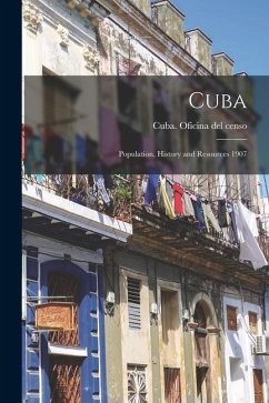 Cuba: Population, History and Resources 1907 - Oficina Del Censo, Cuba