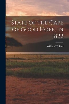 State of the Cape of Good Hope, in 1822 - Bird, William W.