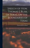 Speech of Hon. Thomas J. Rusk, of Texas, on the Boundaries of Texas
