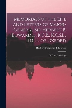 Memorials of the Life and Letters of Major-General Sir Herbert B. Edwardes, K.C.B., K.C.S.L., D.C.L. of Oxford; Ll. D. of Cambridge - Edwardes, Herbert Benjamin