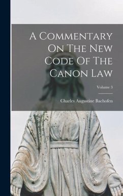 A Commentary On The New Code Of The Canon Law; Volume 3 - Bachofen, Charles Augustine