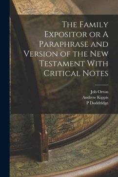 The Family Expositor or A Paraphrase and Version of the New Testament With Critical Notes - Doddridge, P.; Orton, Job; Kippis, Andrew