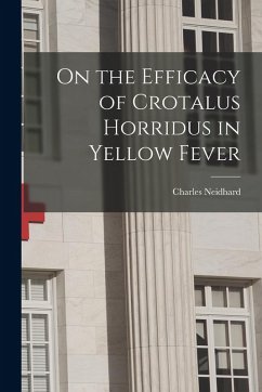 On the Efficacy of Crotalus Horridus in Yellow Fever - Neidhard, Charles